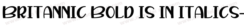 Britannic Bold is in italics字体转换